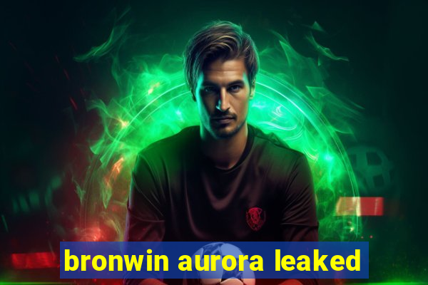 bronwin aurora leaked